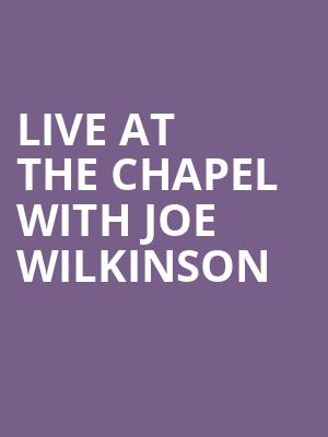 Live At The Chapel with Joe Wilkinson at Union Chapel